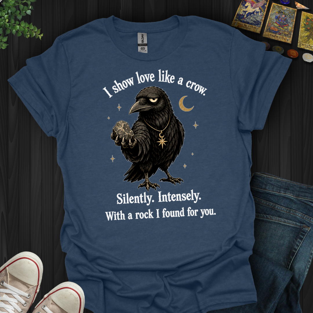 Show Love Like A Crow- T-Shirt