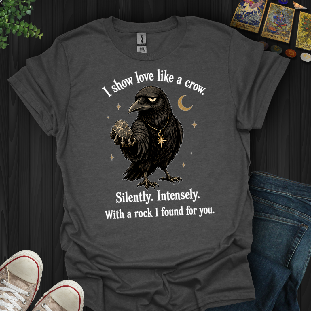 Show Love Like A Crow- T-Shirt