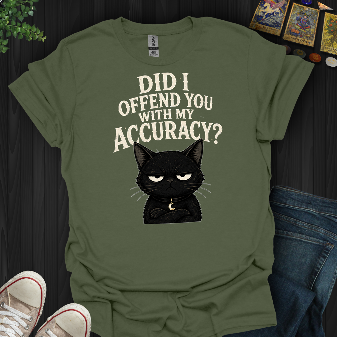 Did I Offend You With My Accuracy- T-Shirt