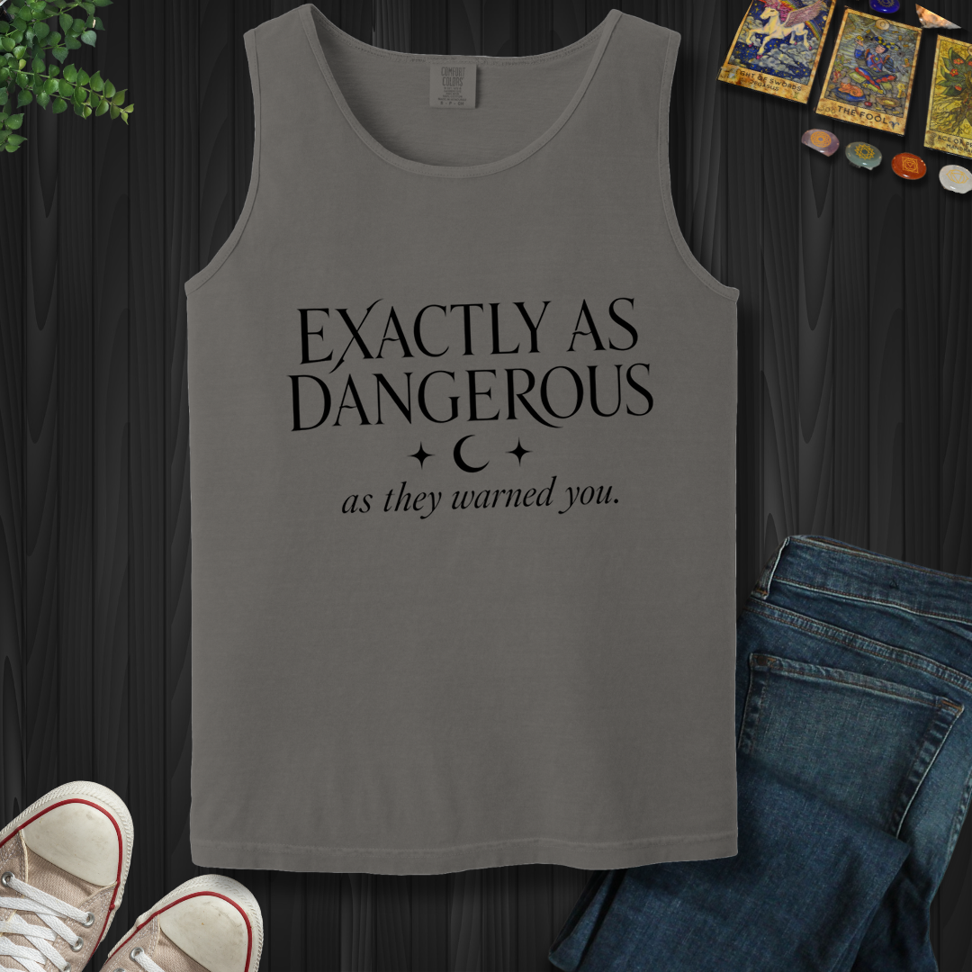 Exactly As Dangerous- Tank Top