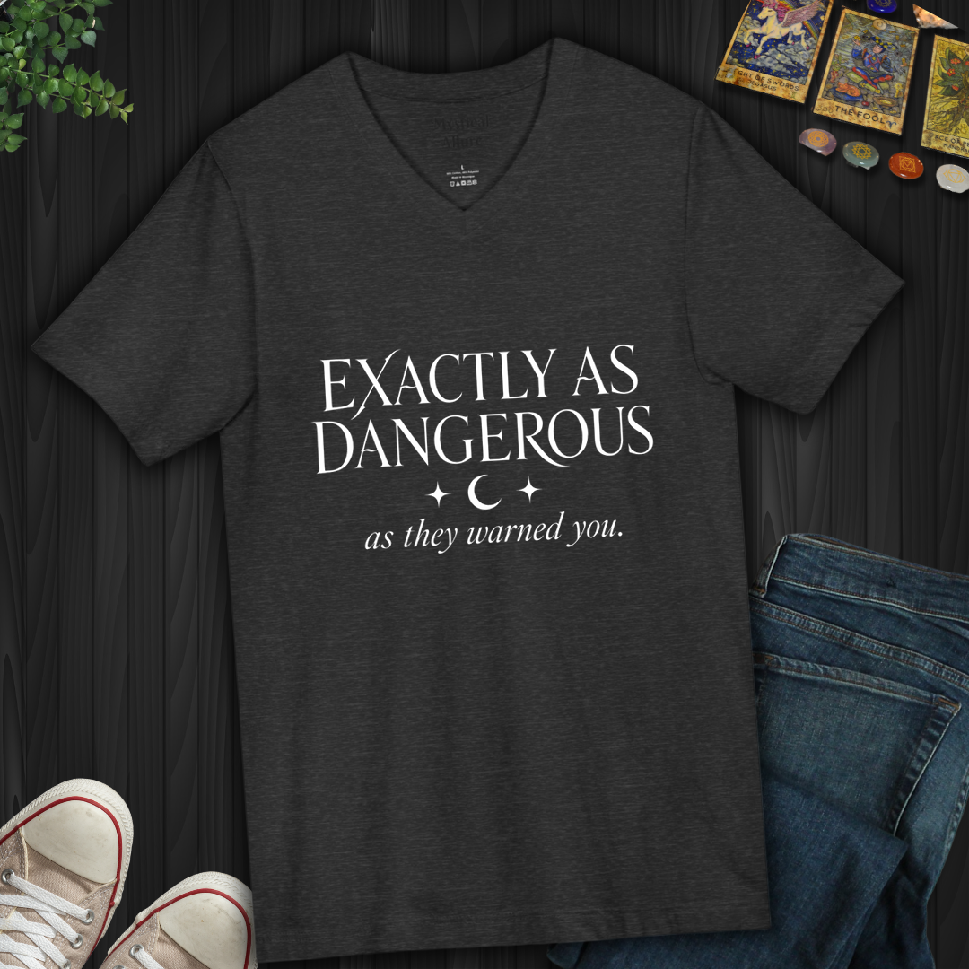 Exactly As Dangerous- V-Neck
