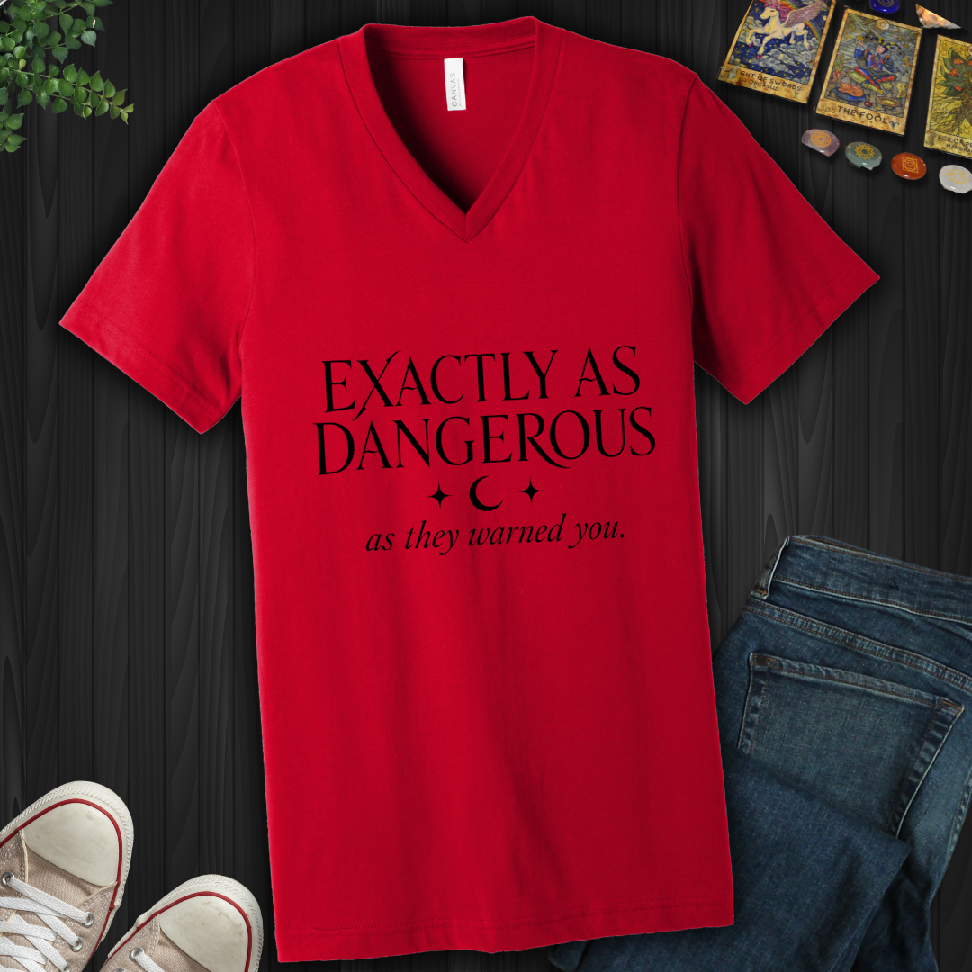 Exactly As Dangerous- V-Neck