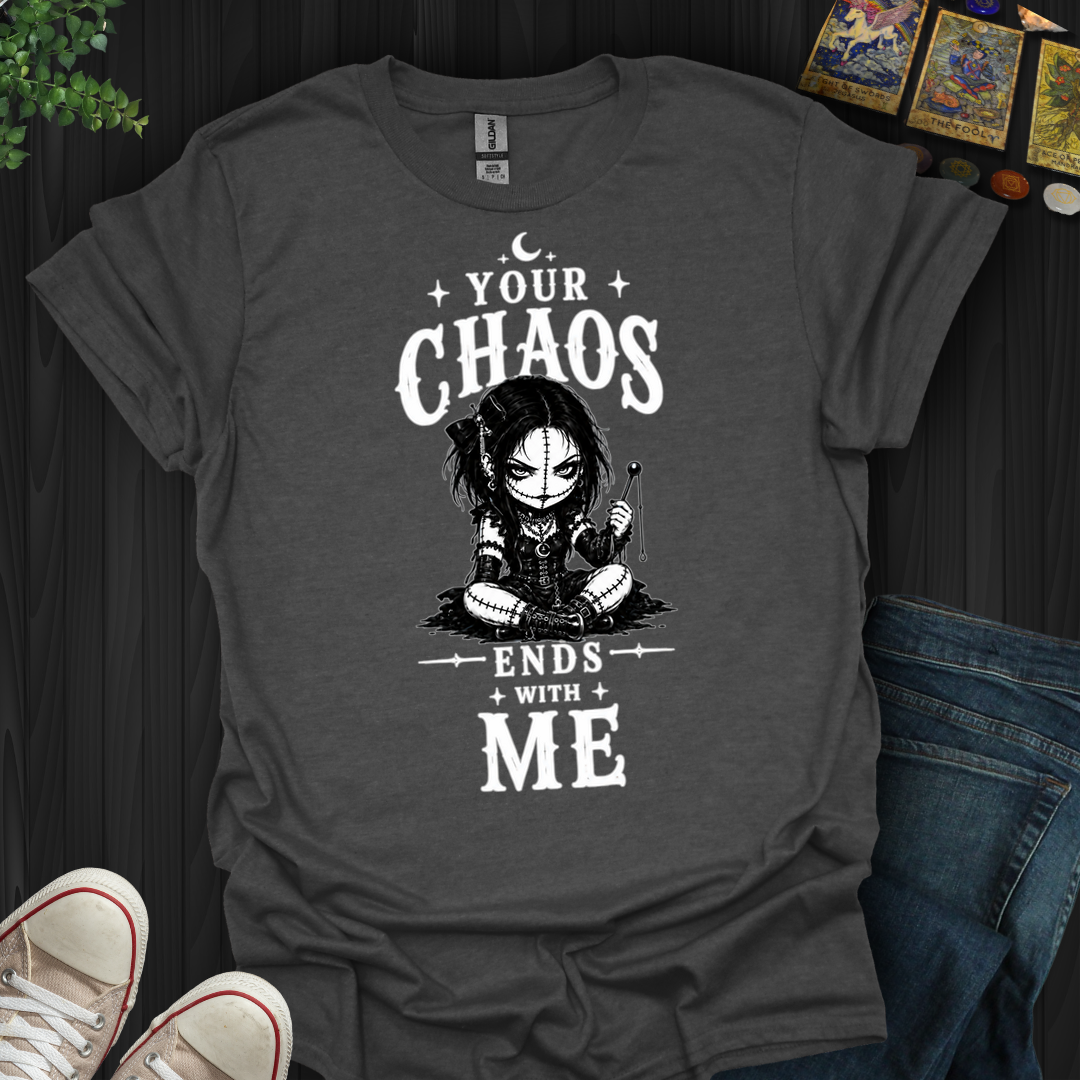 Your Chaos Ends With Me Voodoo Doll- T-Shirt