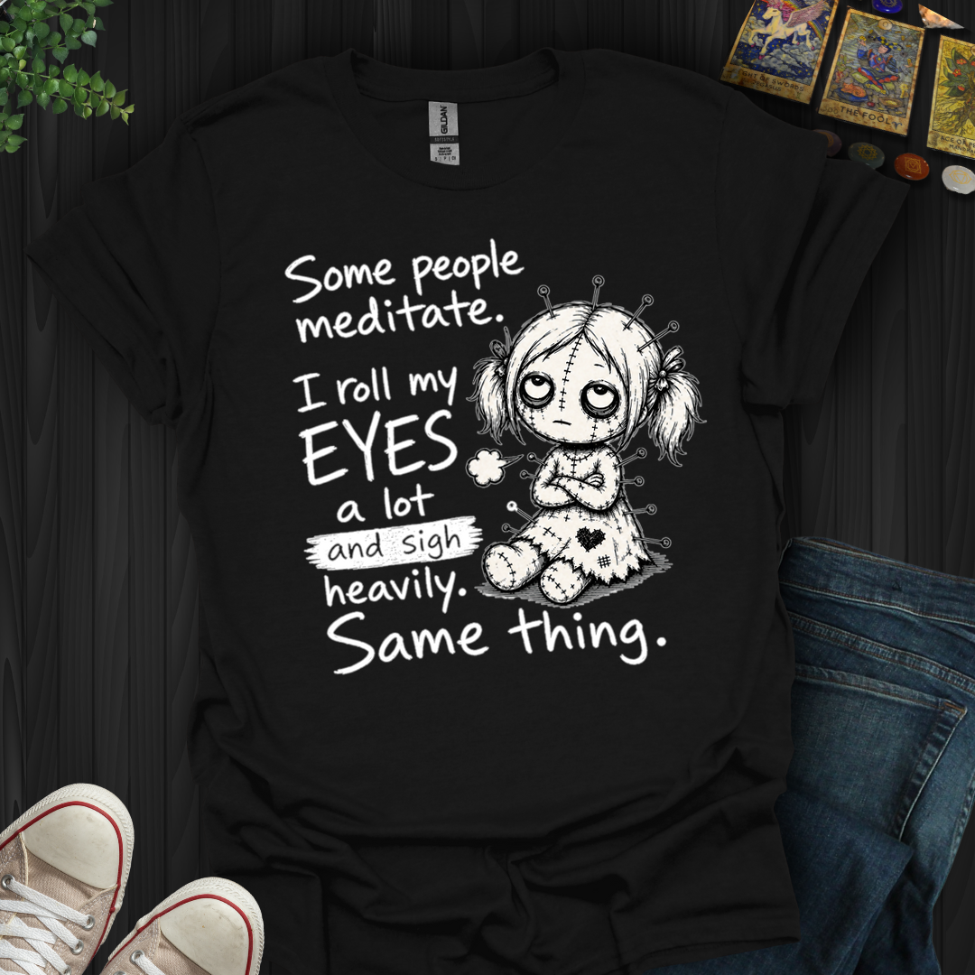 Roll My Eyes And Sigh Heavily- T-Shirt