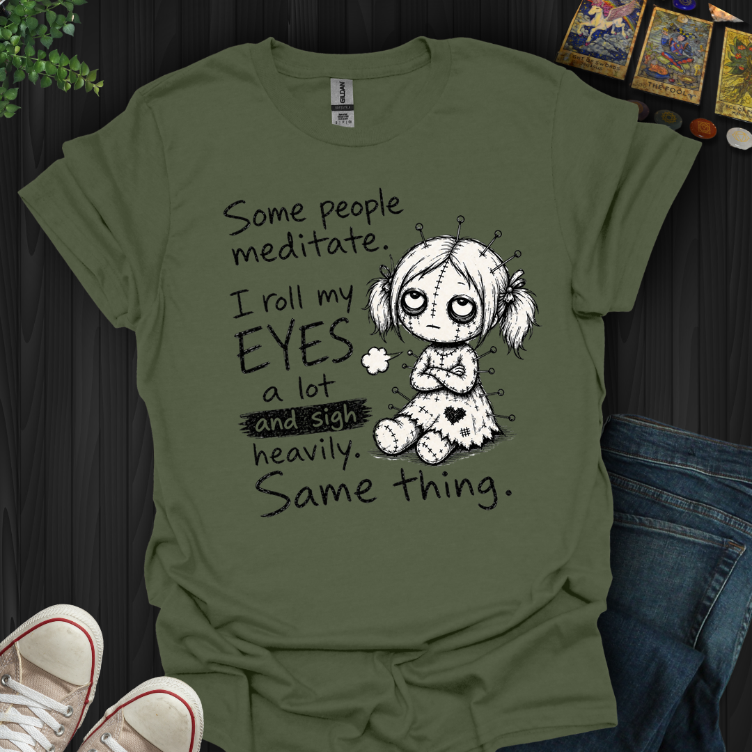 Roll My Eyes And Sigh Heavily- T-Shirt