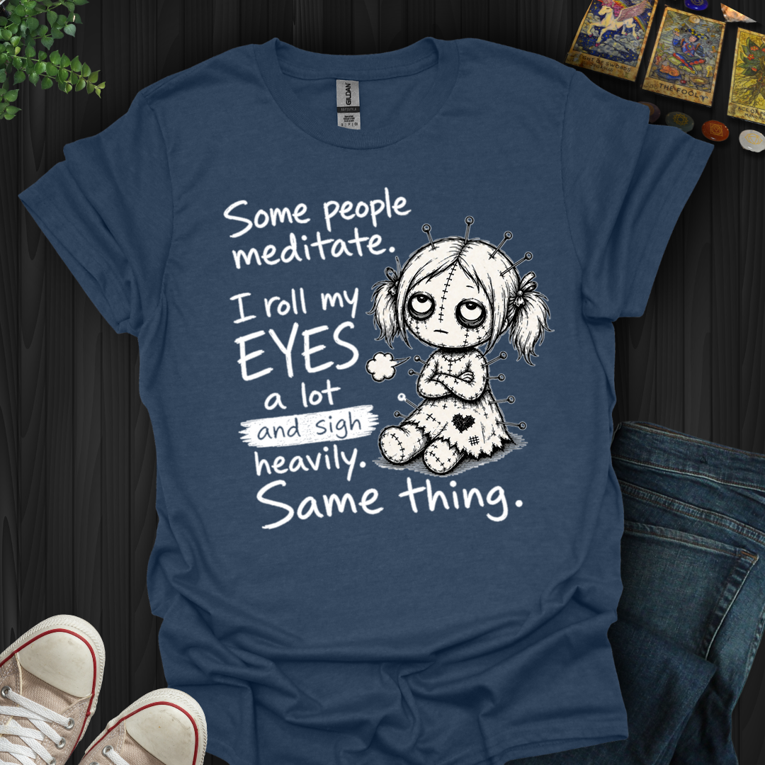 Roll My Eyes And Sigh Heavily- T-Shirt