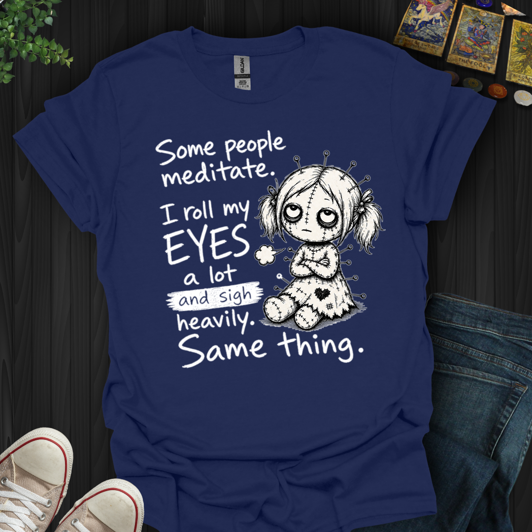 Roll My Eyes And Sigh Heavily- T-Shirt