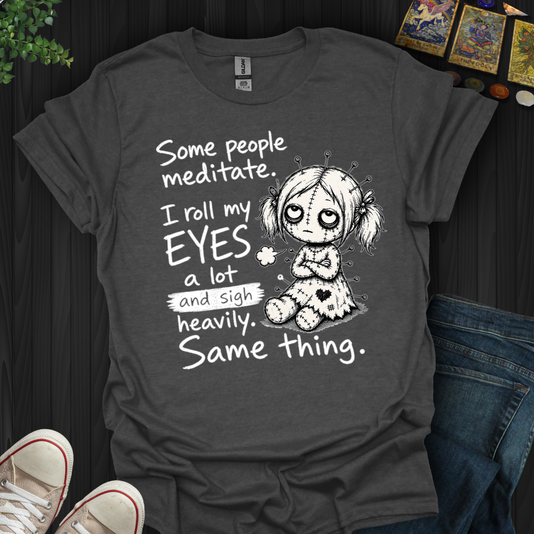 Roll My Eyes And Sigh Heavily- T-Shirt