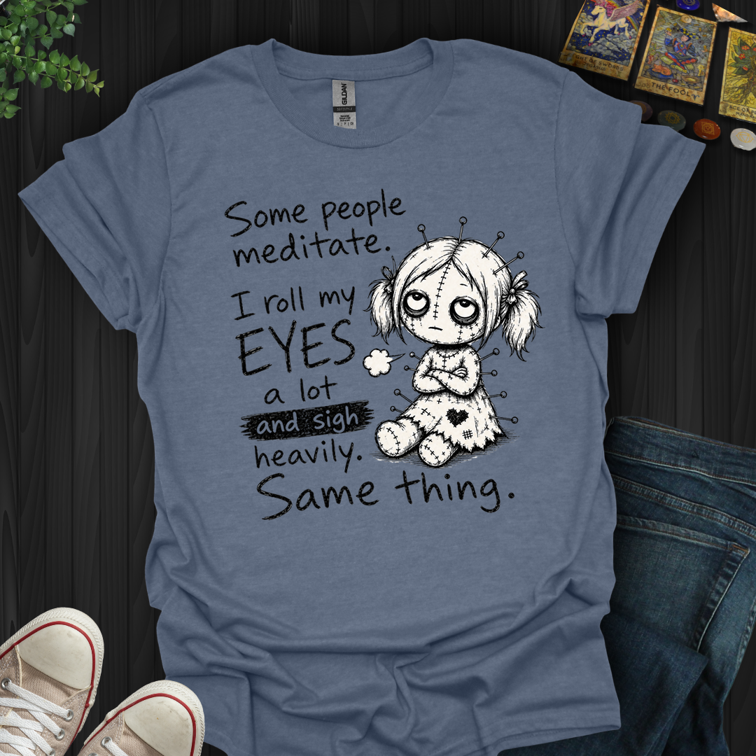 Roll My Eyes And Sigh Heavily- T-Shirt