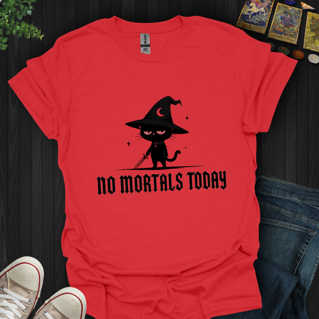 No Mortals Today- T-Shirt