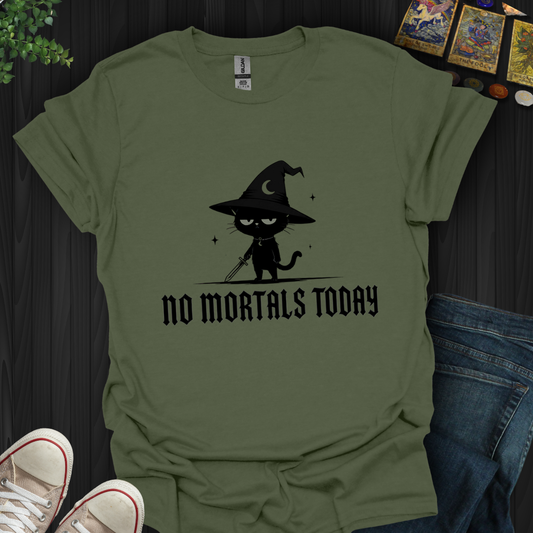 No Mortals Today- T-Shirt