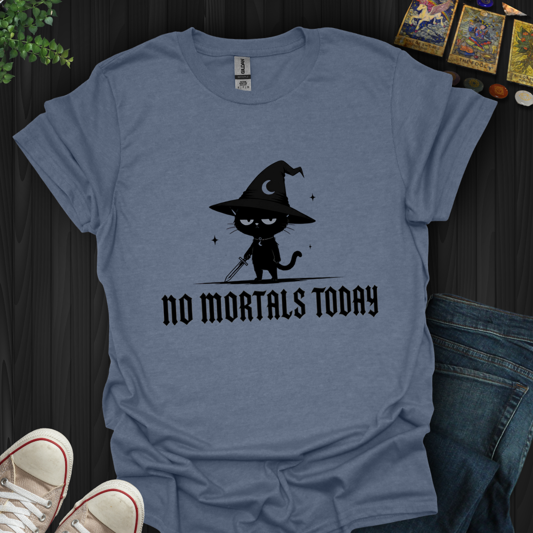 No Mortals Today- T-Shirt