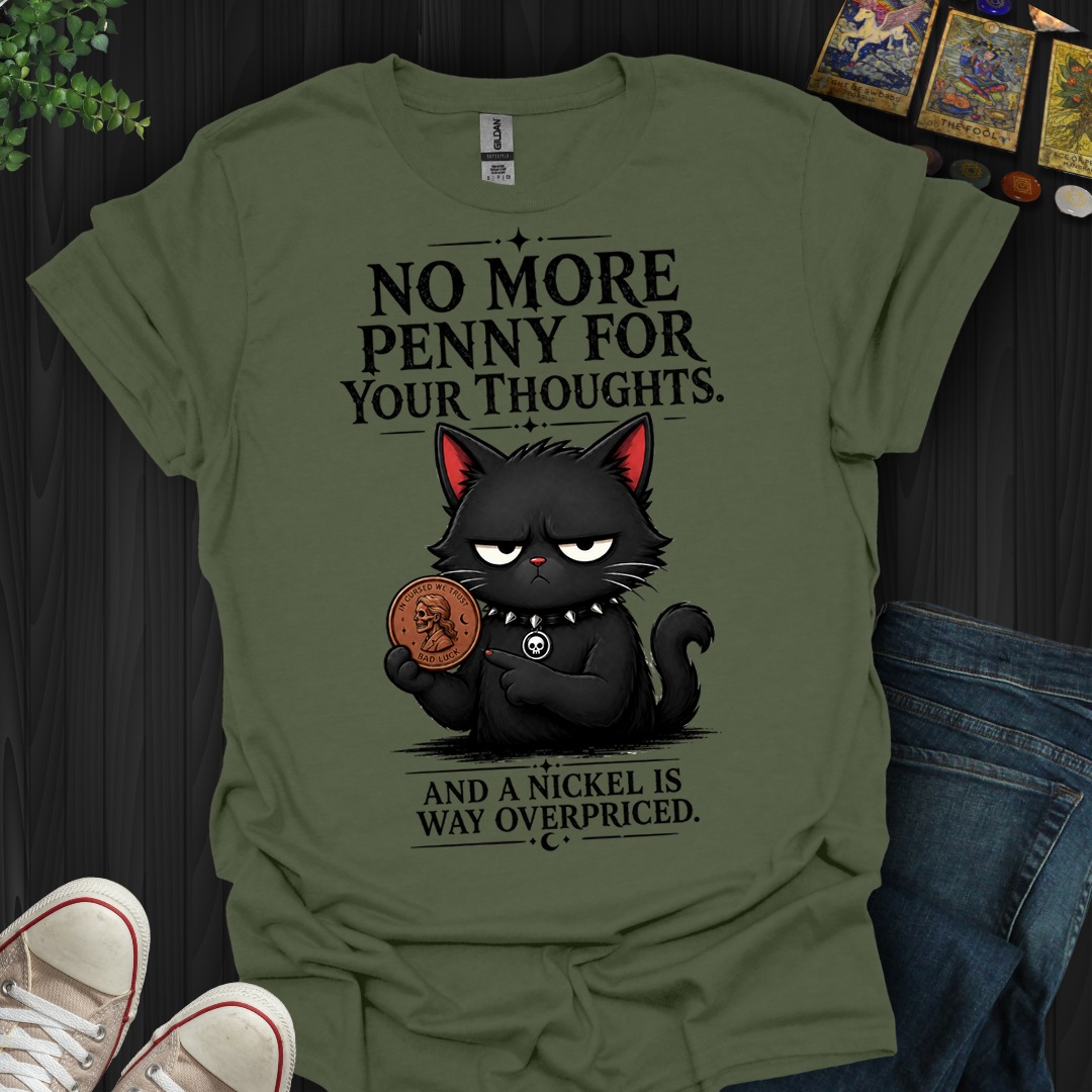 No More Penny For Your Thoughts- T-Shirt