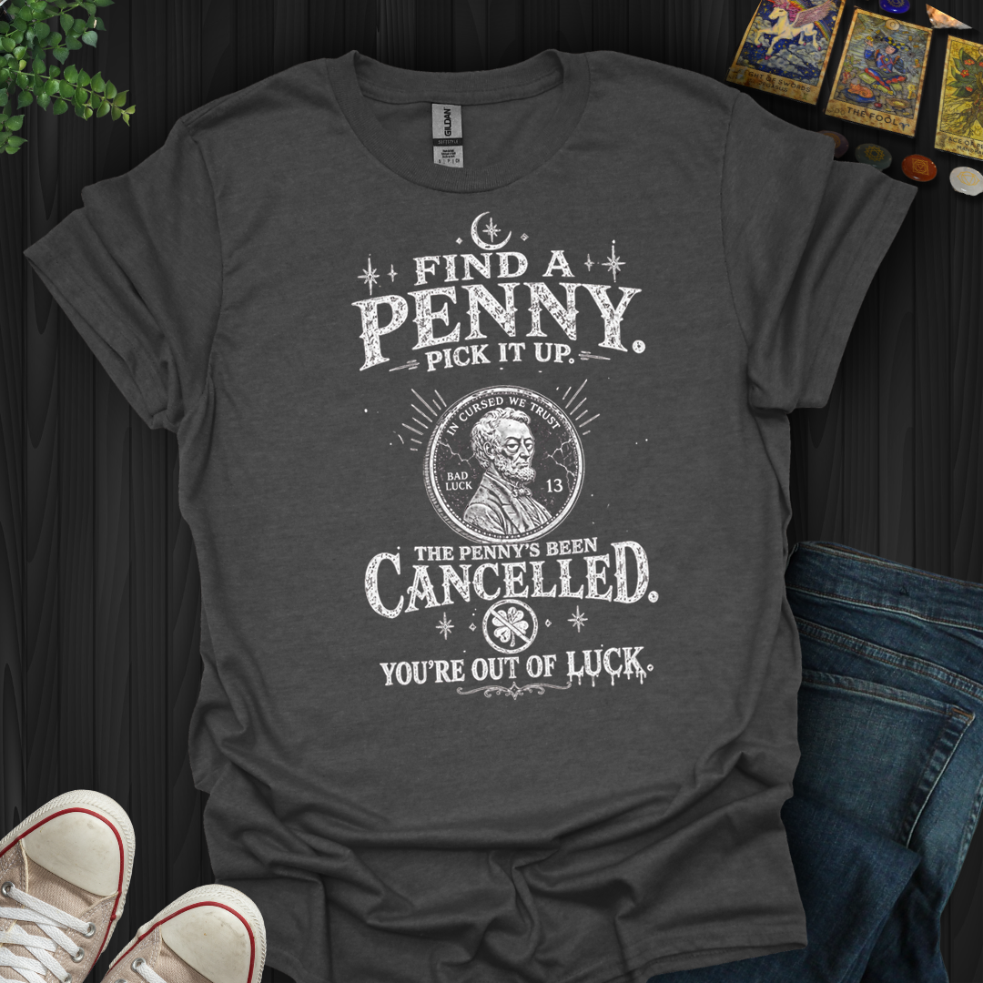Find A Penny Pick It Up- T-Shirt