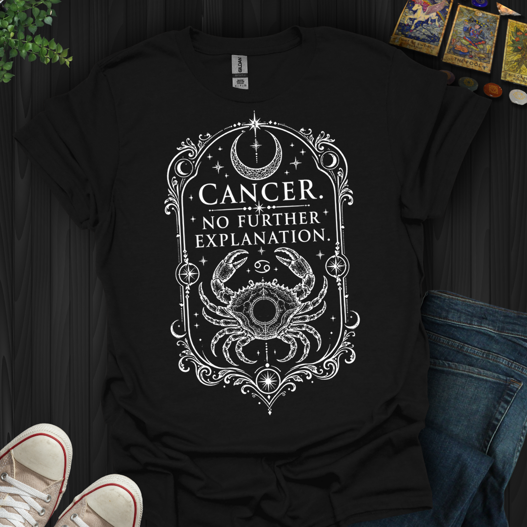 Cancer No Further Explanation- T-Shirt