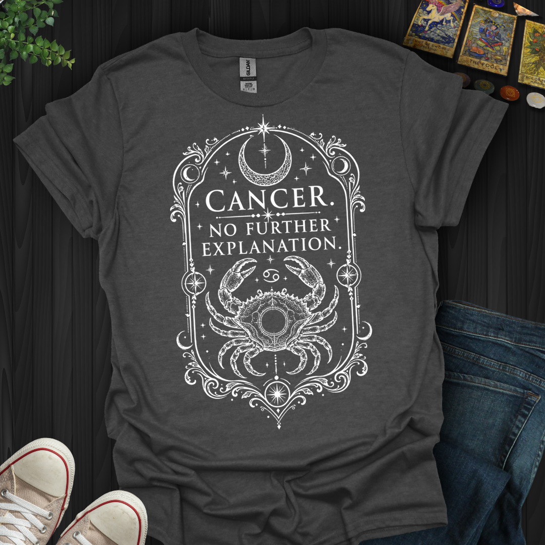 Cancer No Further Explanation- T-Shirt