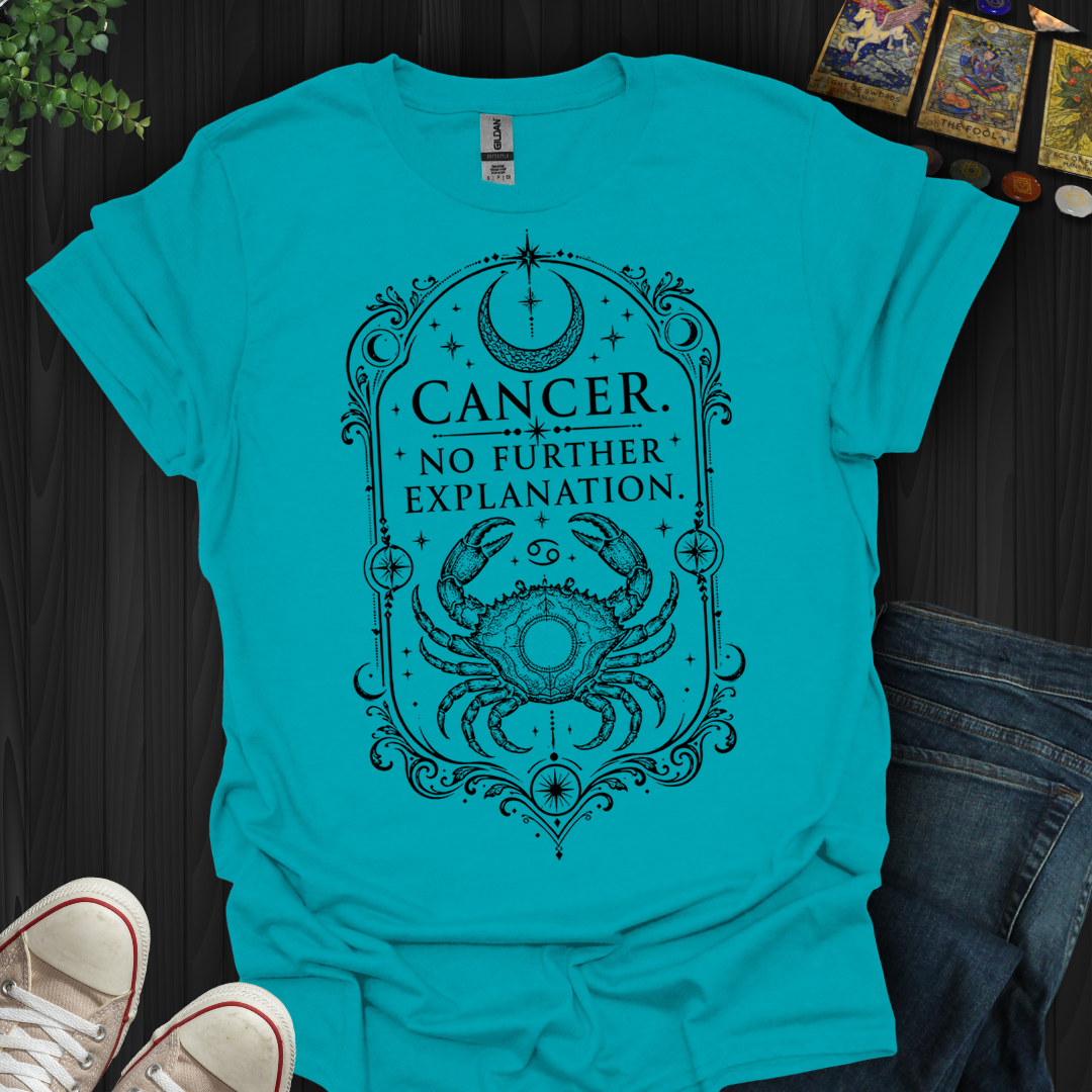 Cancer No Further Explanation- T-Shirt
