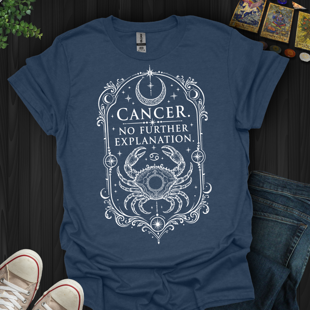 Cancer No Further Explanation- T-Shirt