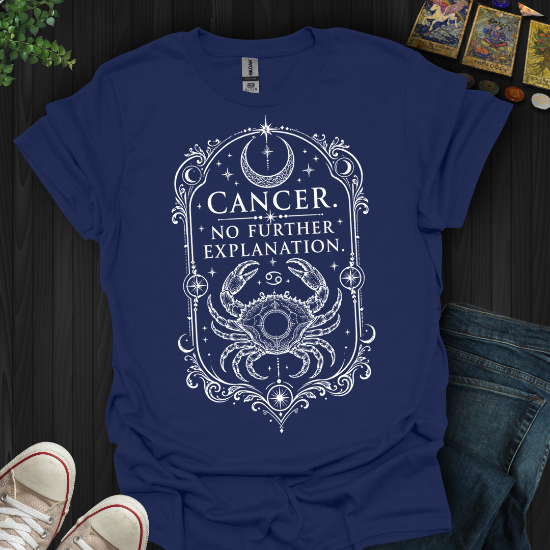 Cancer No Further Explanation- T-Shirt