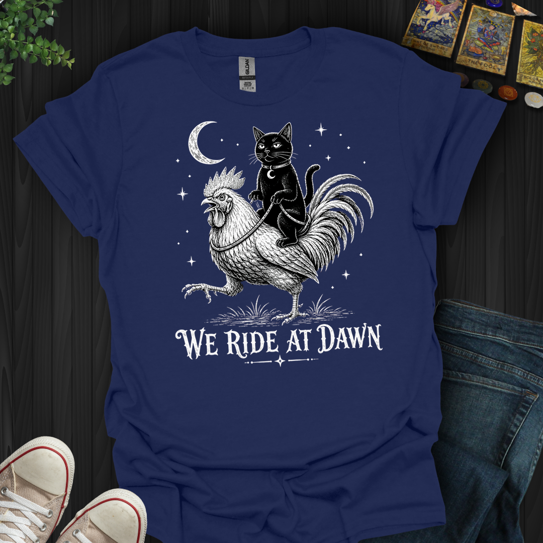 We Ride At Dawn- T-Shirt