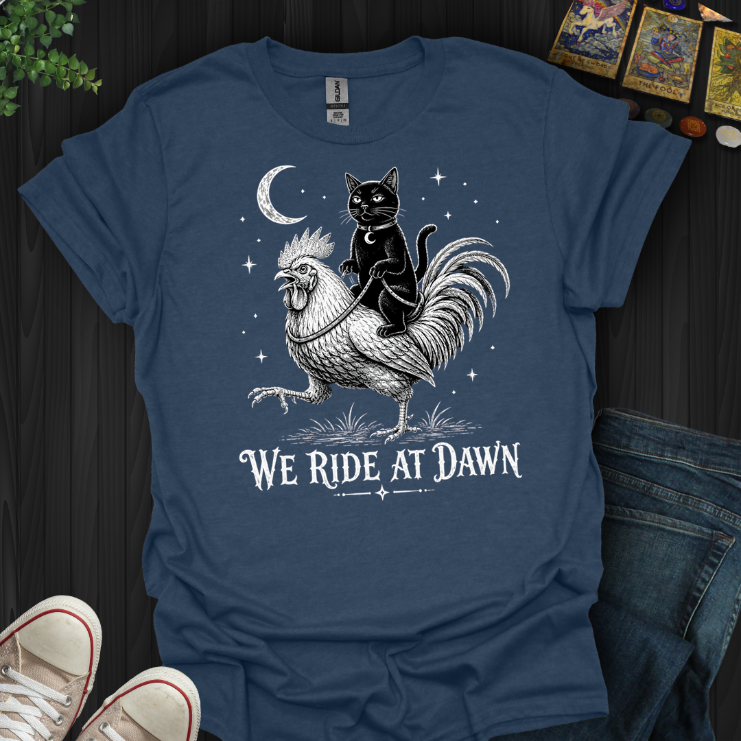 We Ride At Dawn- T-Shirt