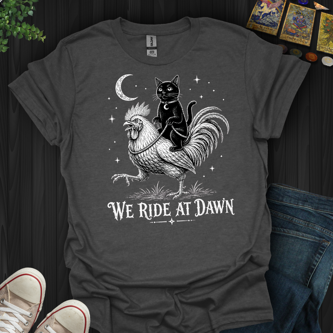 We Ride At Dawn- T-Shirt