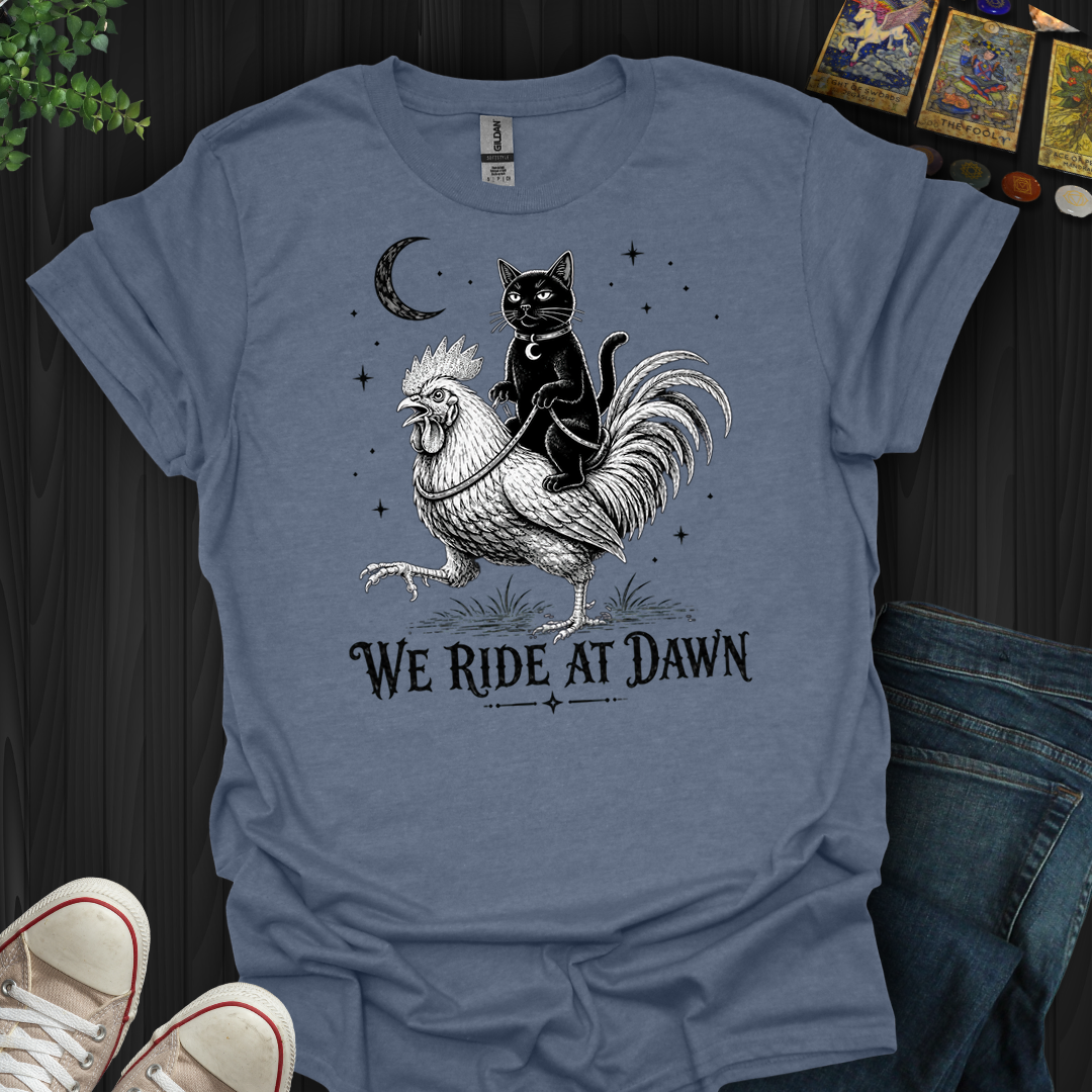 We Ride At Dawn- T-Shirt