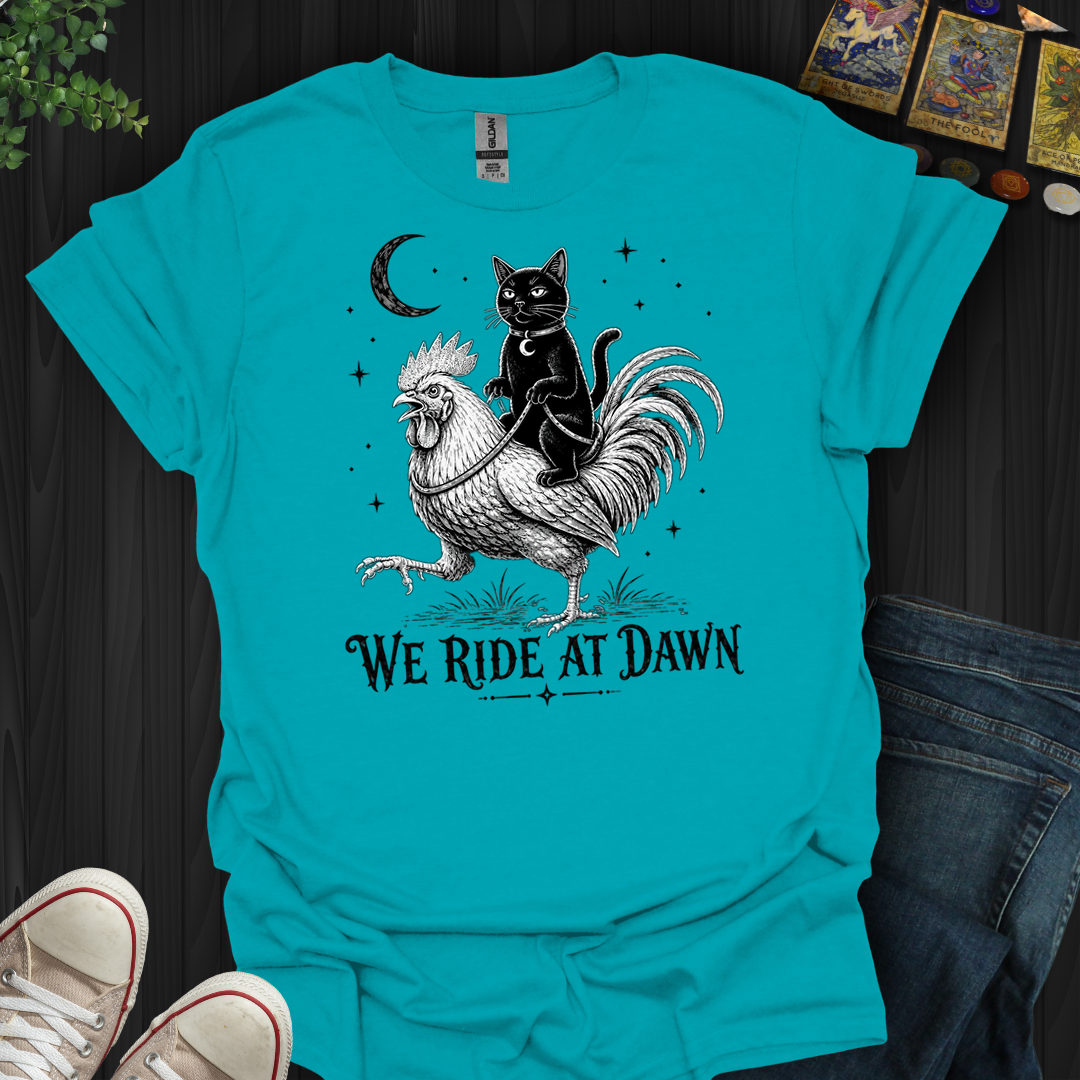 We Ride At Dawn- T-Shirt