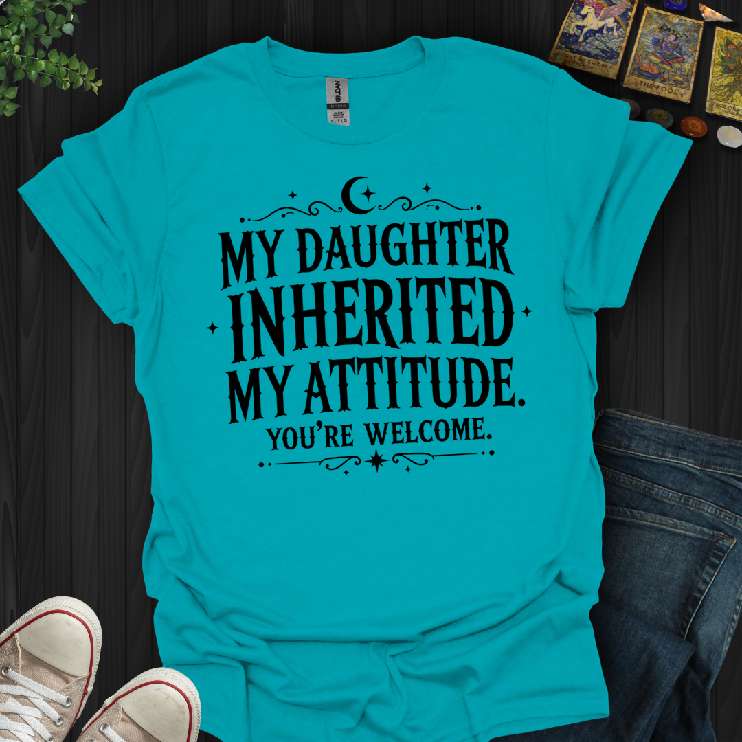Inherited My Attitude- T-Shirt