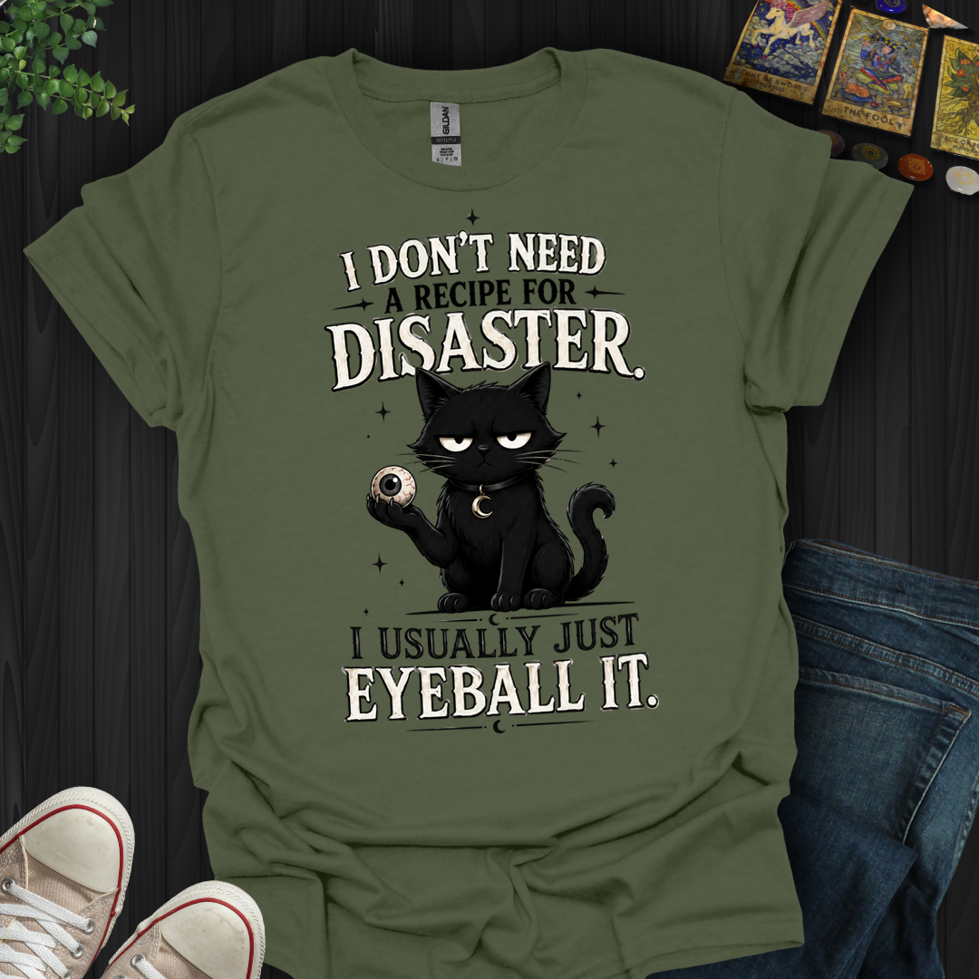 I Don't Need A Recipe- T-Shirt