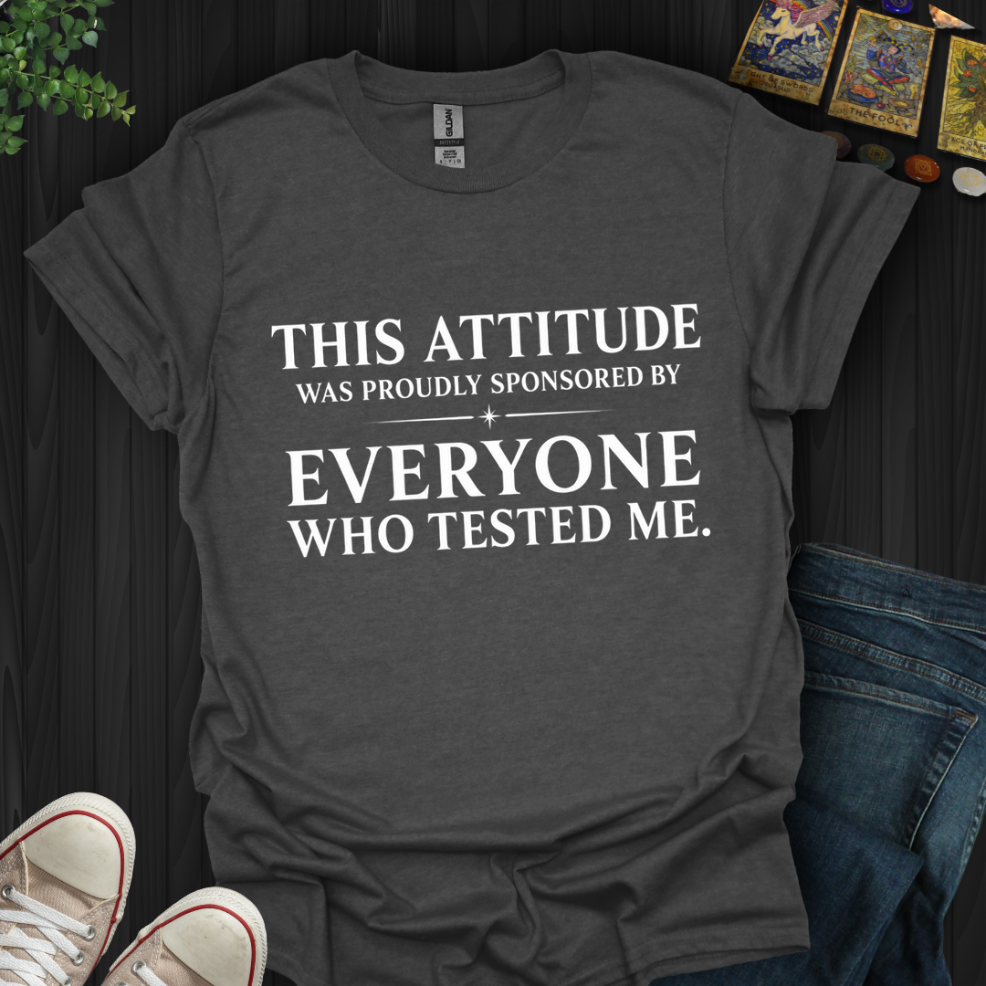 Everyone Who Tested Me- T-Shirt