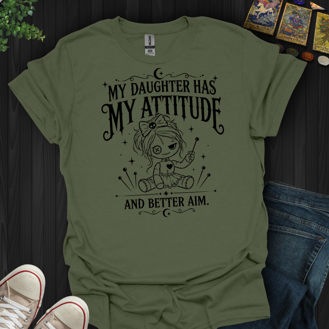 Daughter Has My Attitude- T-Shirt