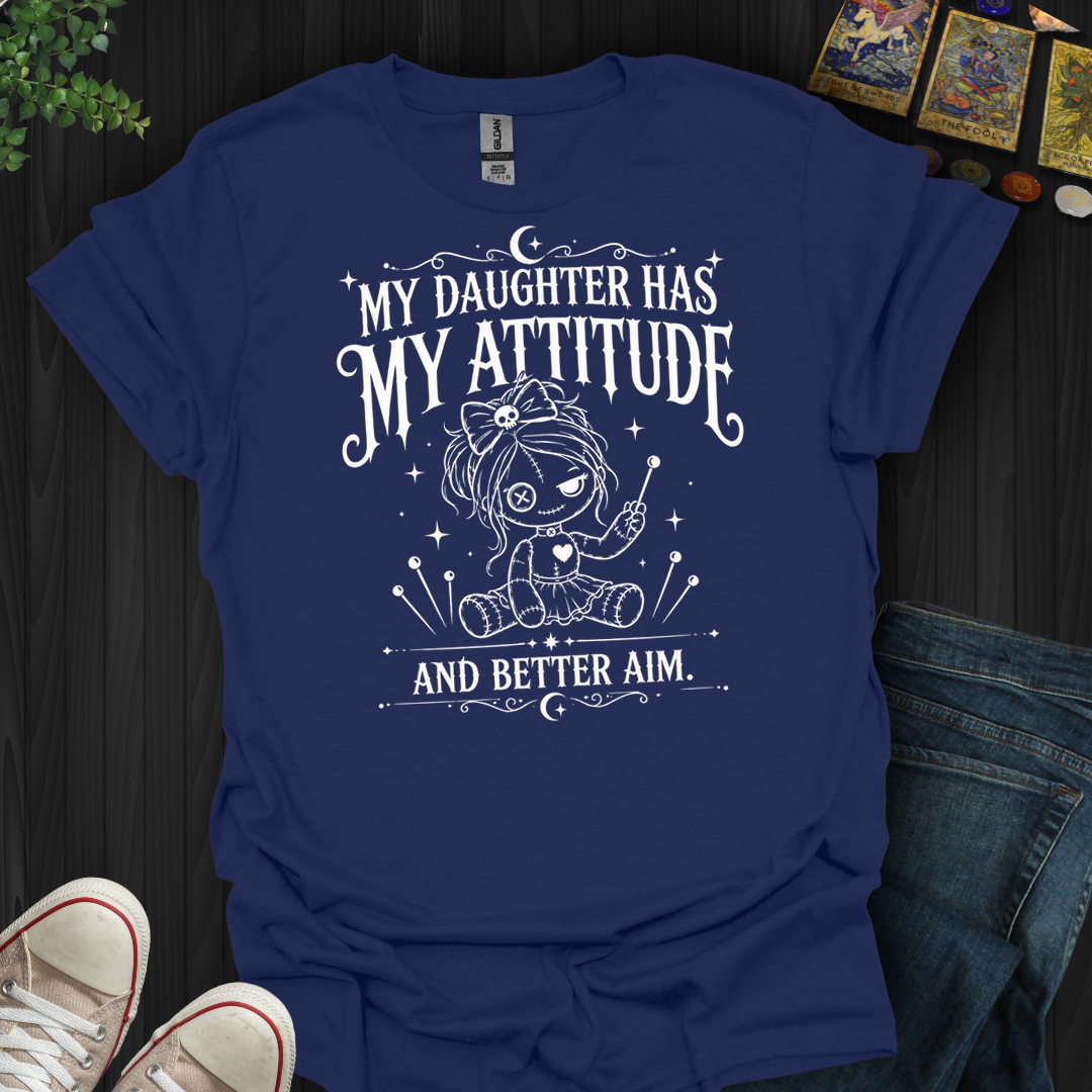 Daughter Has My Attitude- T-Shirt