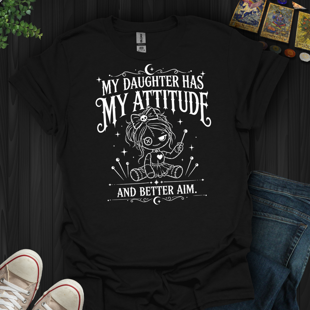 Daughter Has My Attitude- T-Shirt