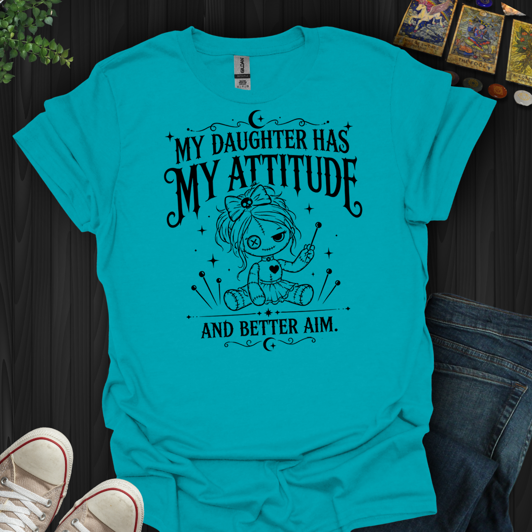 Daughter Has My Attitude- T-Shirt
