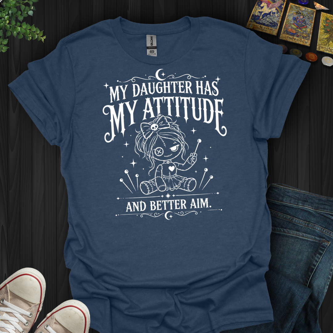 Daughter Has My Attitude- T-Shirt