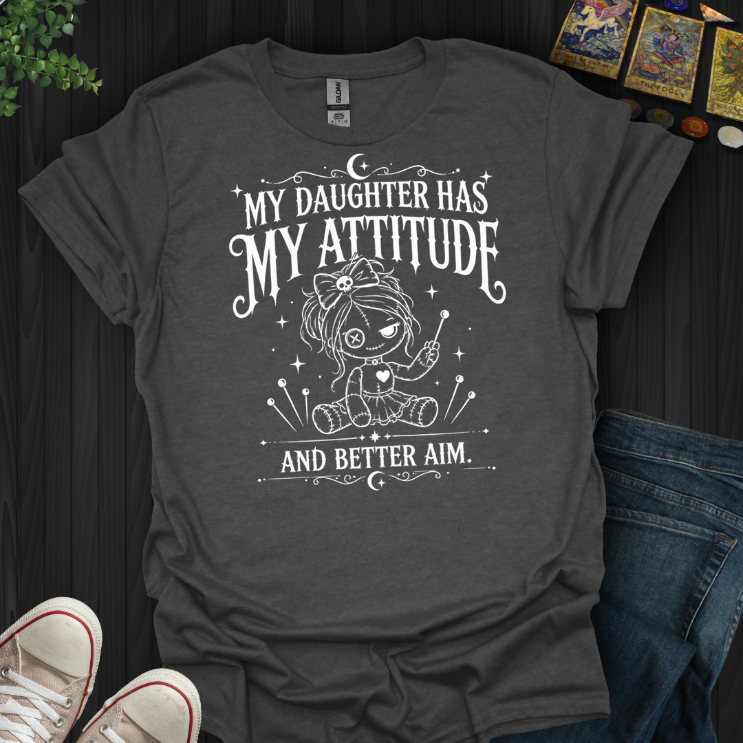Daughter Has My Attitude- T-Shirt