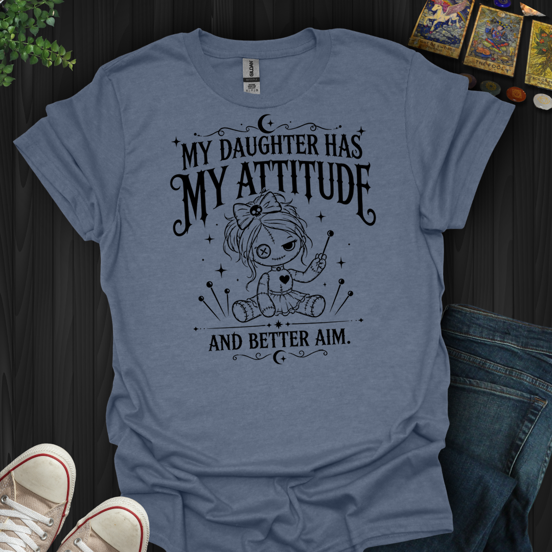Daughter Has My Attitude- T-Shirt