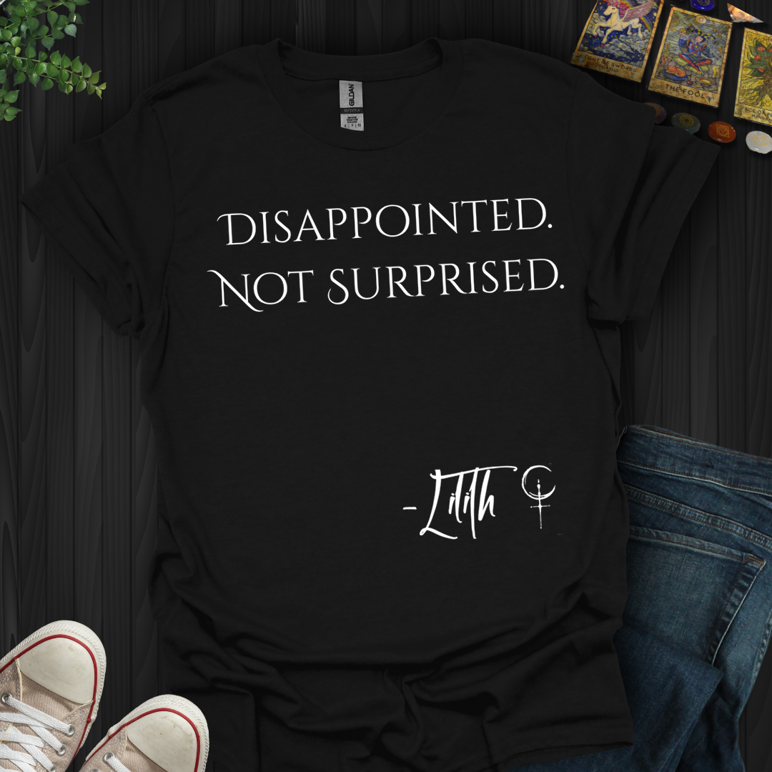 Disappointed. Not Surprised- T-Shirt