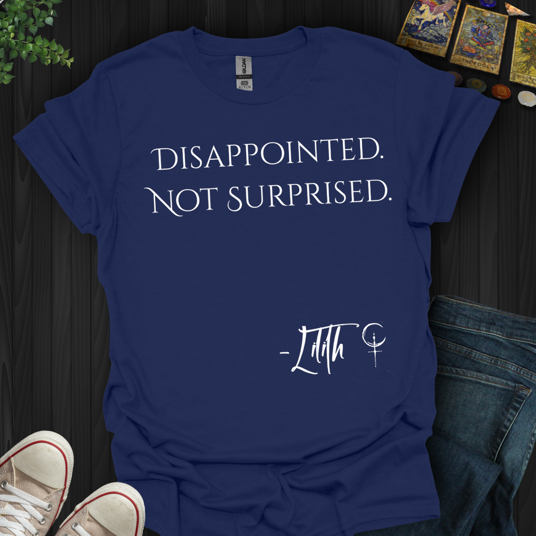 Disappointed. Not Surprised- T-Shirt