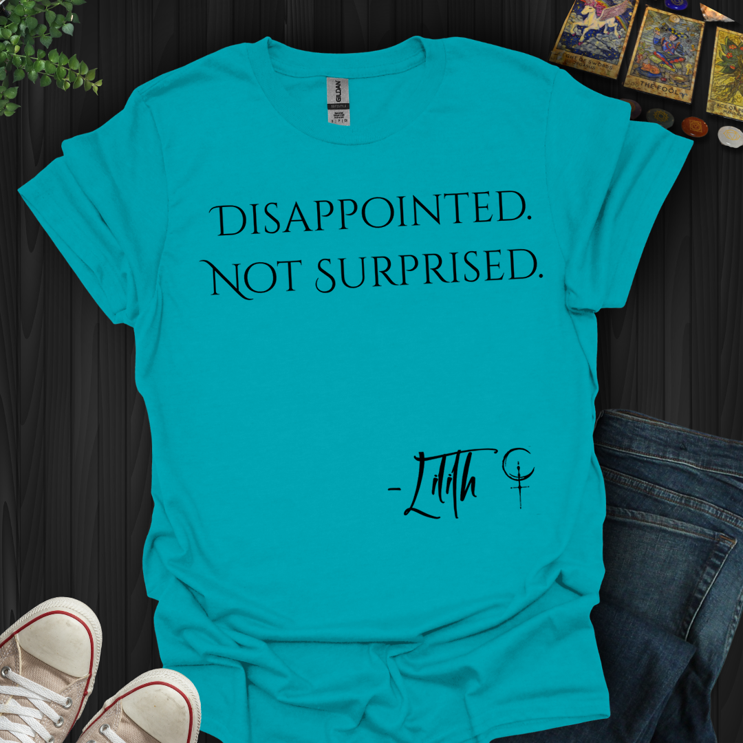 Disappointed. Not Surprised- T-Shirt
