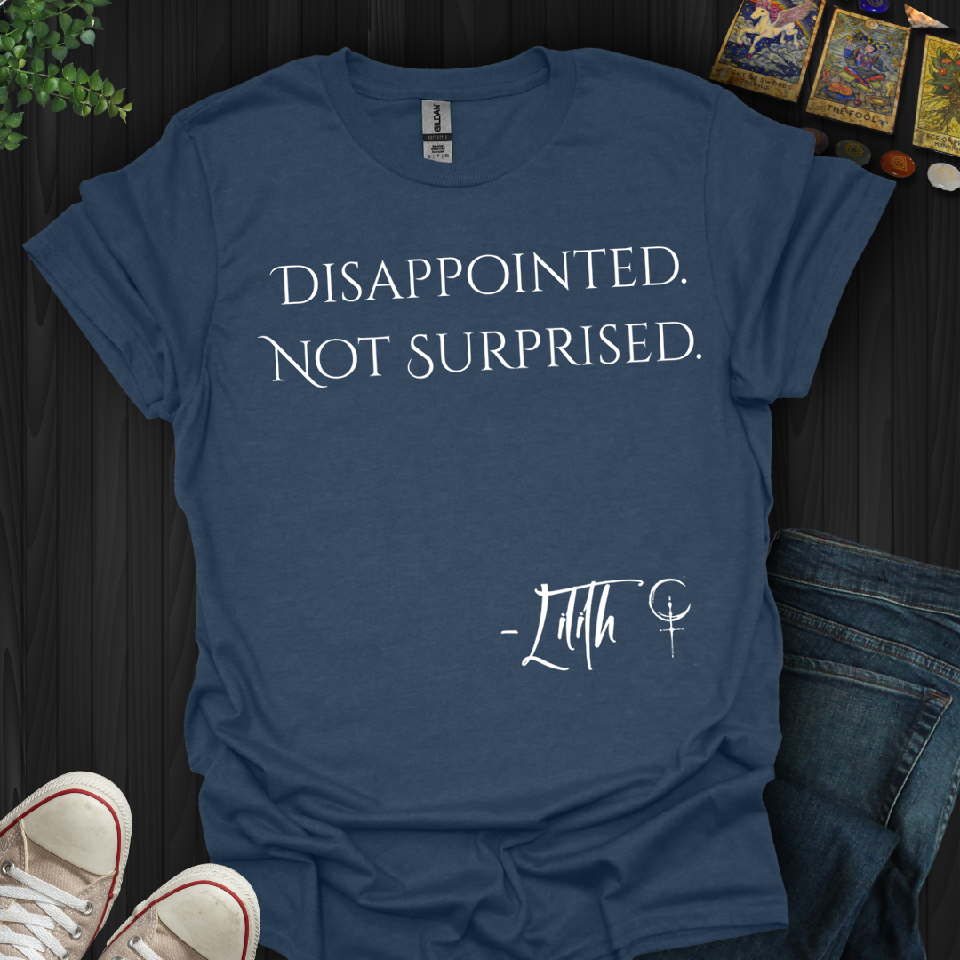 Disappointed. Not Surprised- T-Shirt