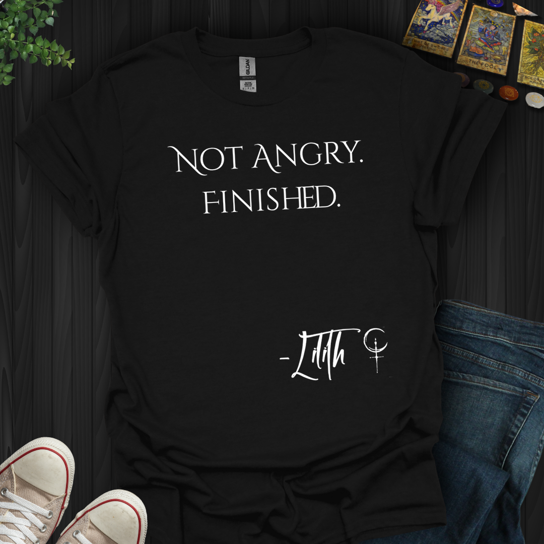 Not Angry. Finished- T-Shirt
