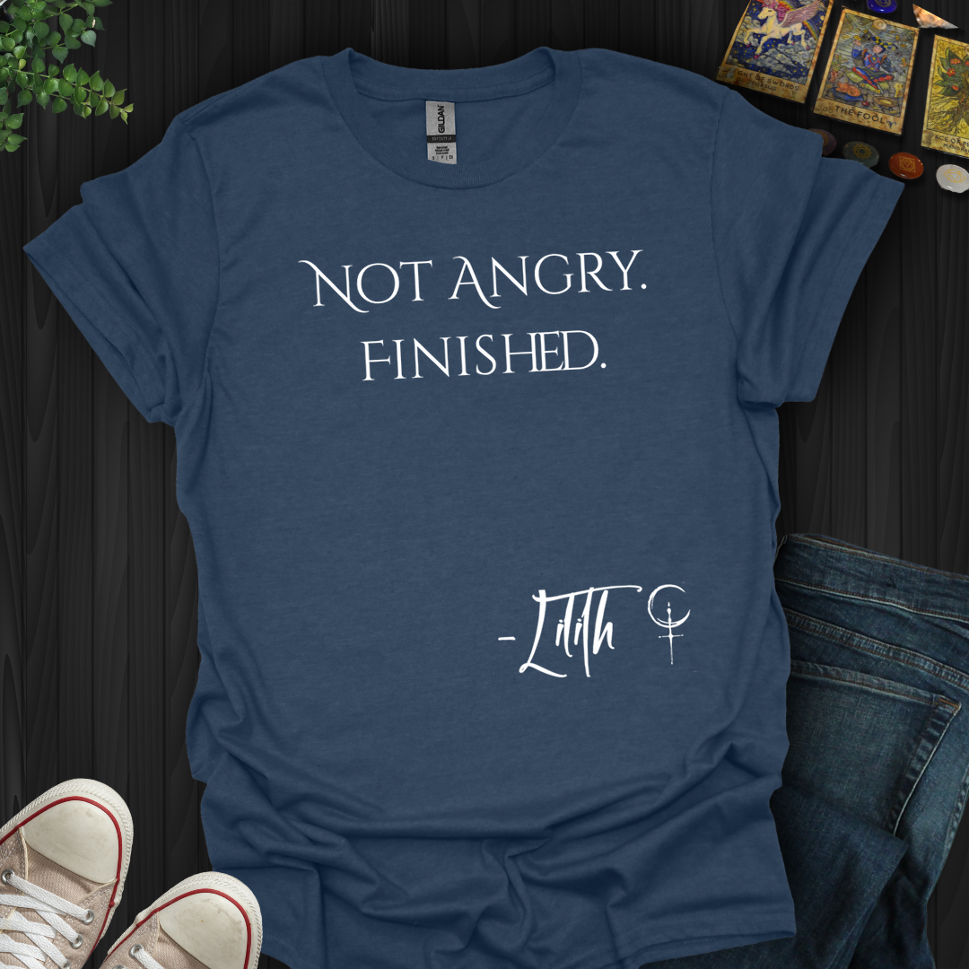 Not Angry. Finished- T-Shirt