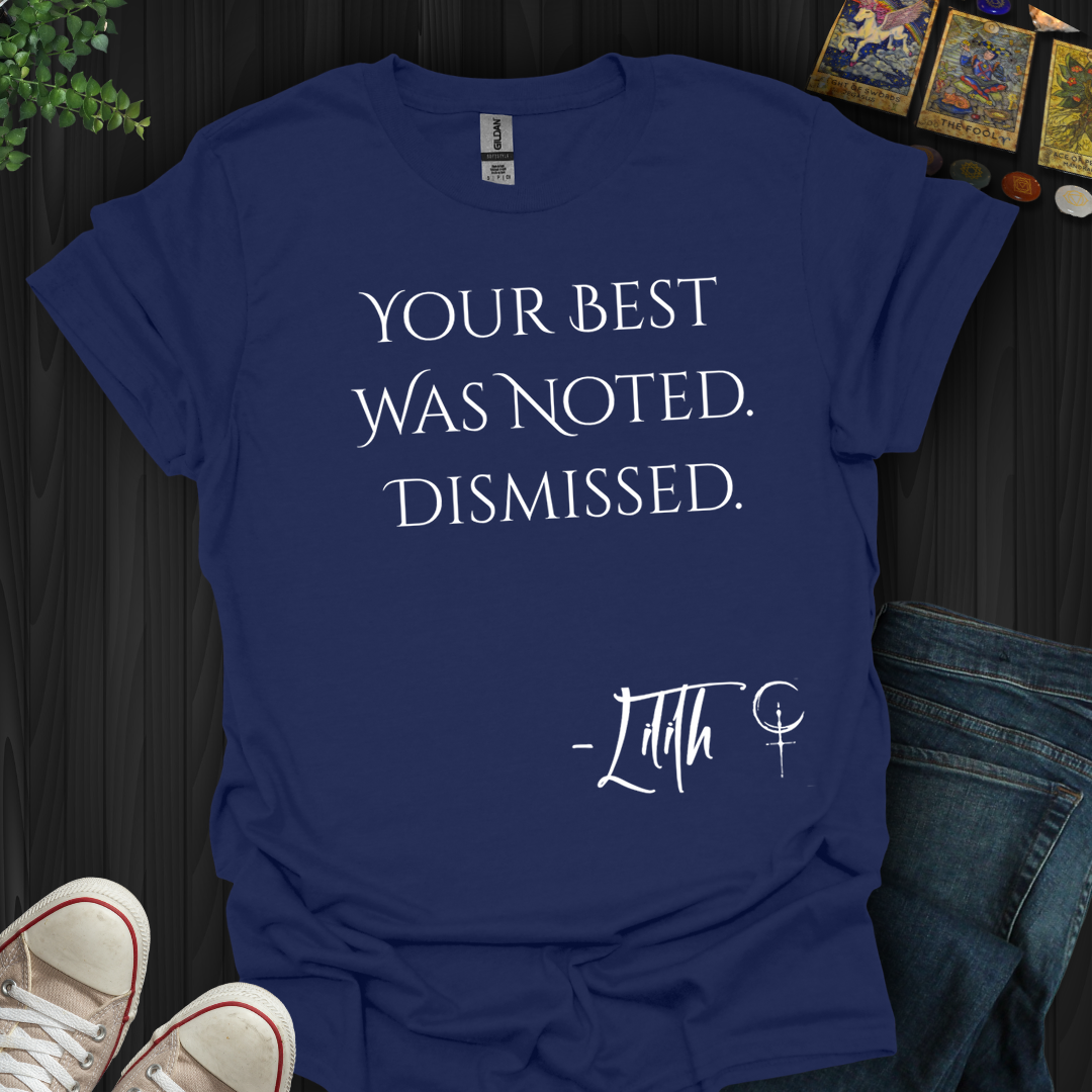 Your Best Was Noted. Dismissed- T-Shirt