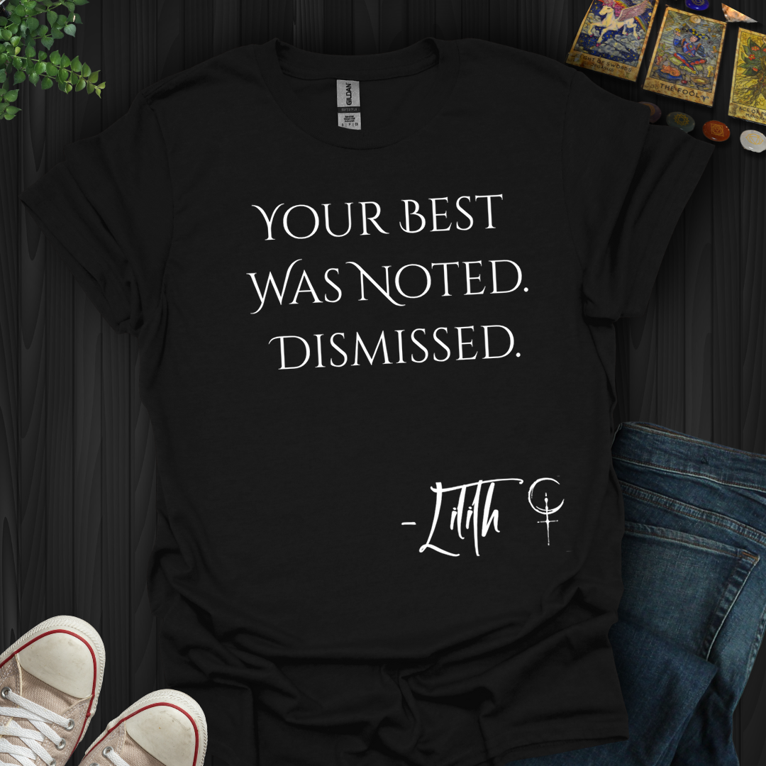 Your Best Was Noted. Dismissed- T-Shirt