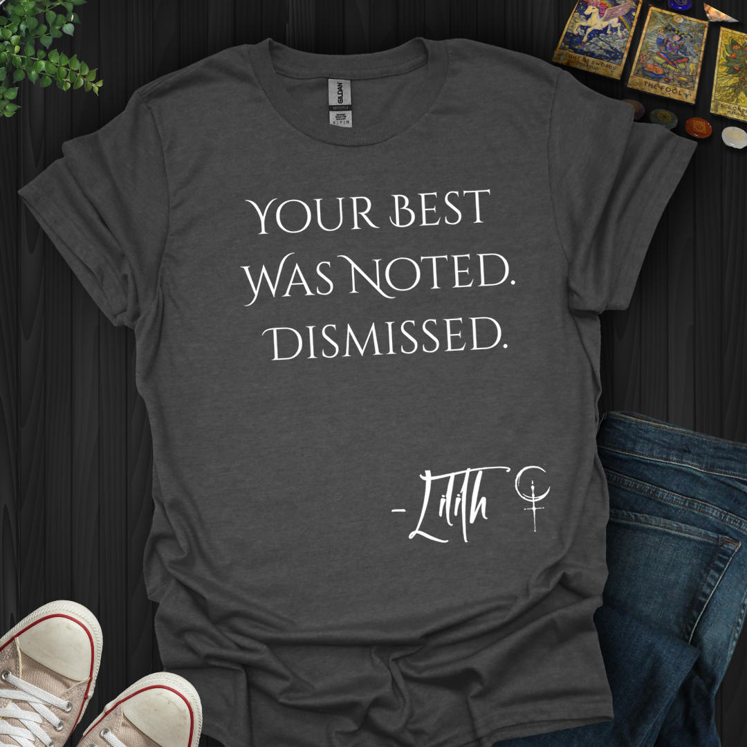 Your Best Was Noted. Dismissed- T-Shirt