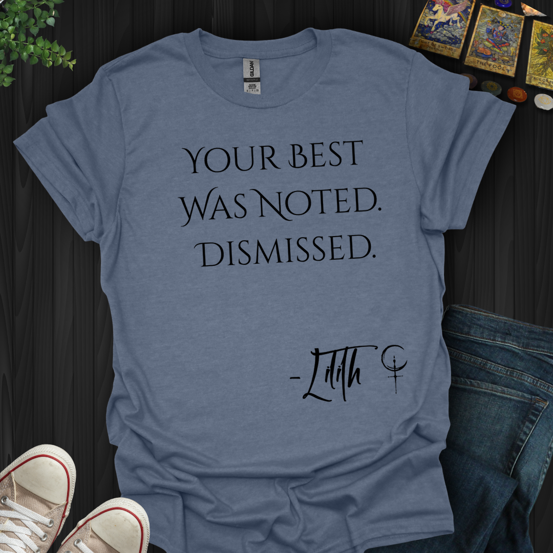 Your Best Was Noted. Dismissed- T-Shirt