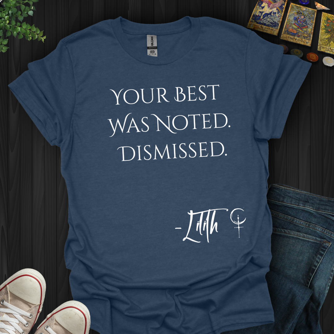Your Best Was Noted. Dismissed- T-Shirt