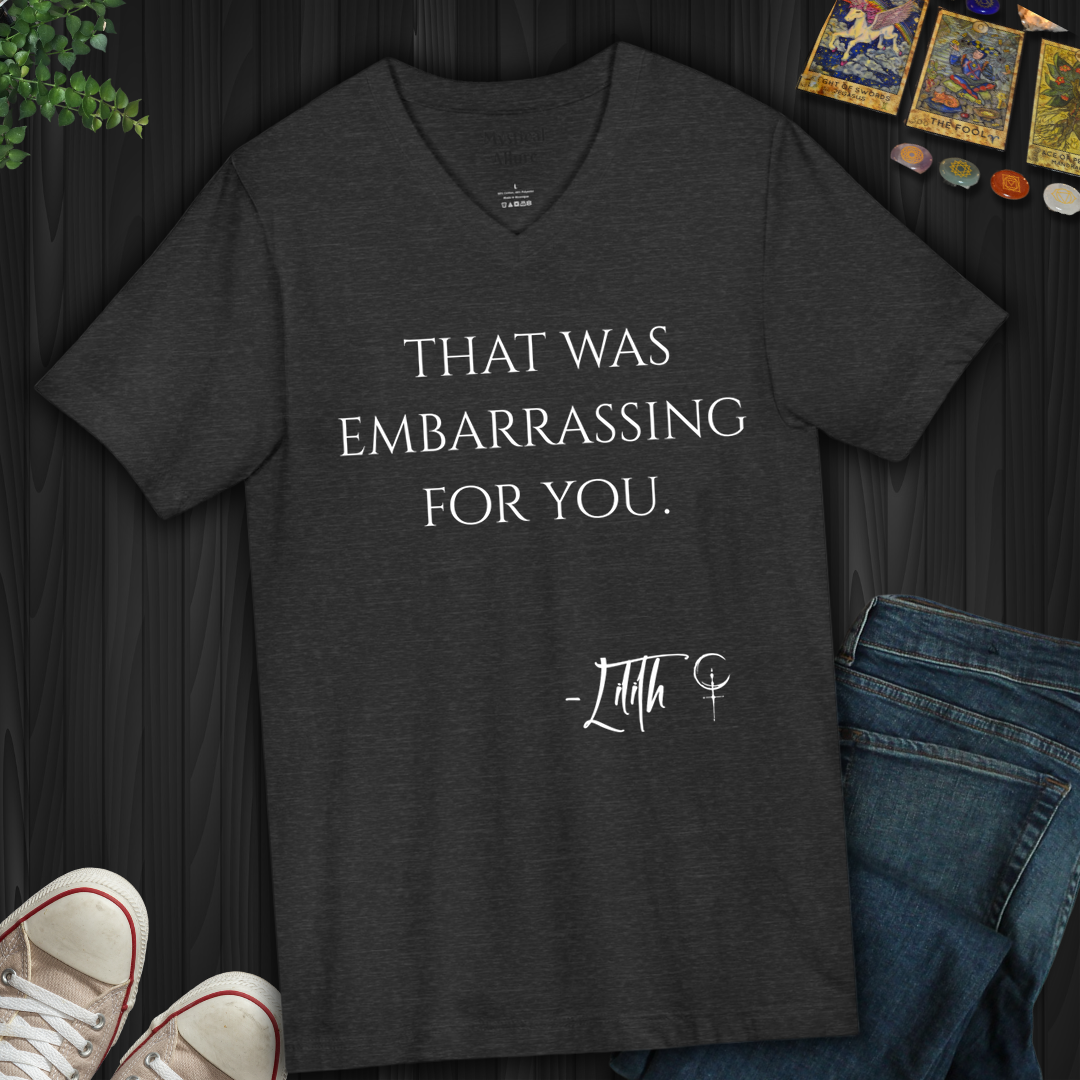 That Was Embarrassing For You- V-Neck